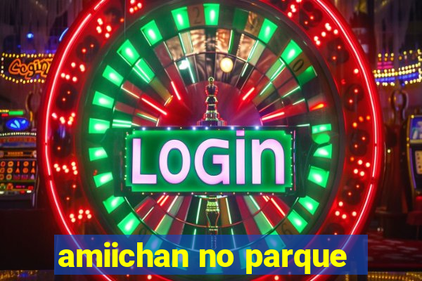 amiichan no parque